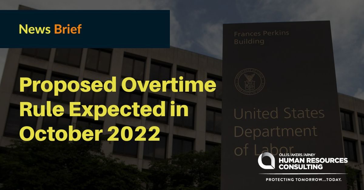 Proposed Overtime Rule Expected in October 2022 Ollis/Akers/Arney